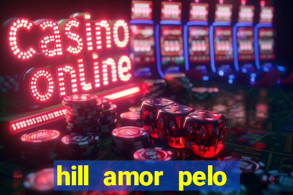 hill amor pelo jogo torrent